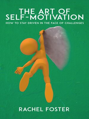 cover image of The Art of Self-Motivation--How to Stay Driven in the Face of Challenges